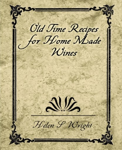 Old Time Recipes for Home Made Wines, S Wright Helen S Wright ; Helen S Wright - Paperback - 9781594624803