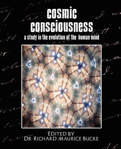 Cosmic Consciousness (a Study in the Evolution of the Human Mind), Dr D Richard Maurice Bucke ; Edited by Dr Richard Maurice Bucke - Paperback - 9781594626241