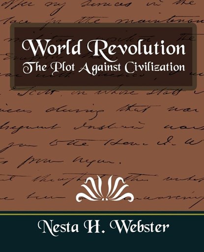 World Revolution the Plot Against Civilization (New Edition), H Webster Nesta H Webster ; Nesta H Webster - Paperback - 9781594627446