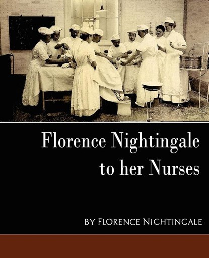 Florence Nightingale - To Her Nurses (New Edition), Nightingale Florence Nightingale ; Florence Nightingale - Paperback - 9781594627507