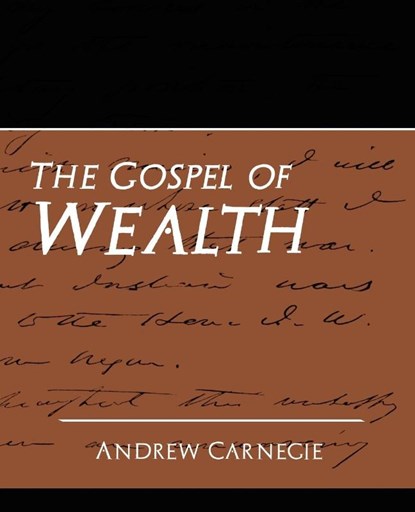 The Gospel of Wealth (New Edition), Carnegie Andrew ; Andrew Carnegie - Paperback - 9781594627736