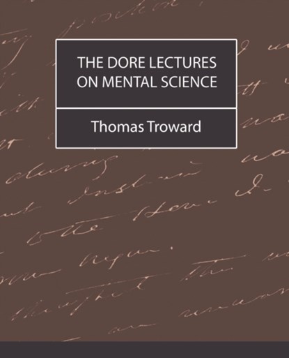 The Dore Lectures on Mental Science, Judge Thomas Troward ; Thomas Troward - Paperback - 9781594629228