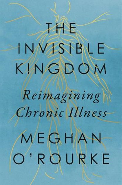 The Invisible Kingdom, Meghan O'Rourke - Gebonden - 9781594633799
