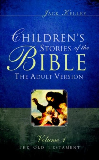 Children's Stories of the Bible The Adult Version, Jack Kelley - Paperback - 9781594675614