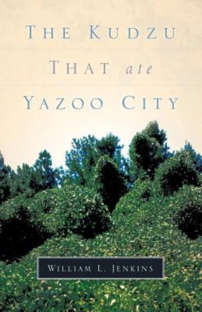The Kudzu That Ate Yazoo City, William L Jenkins - Paperback - 9781594678011