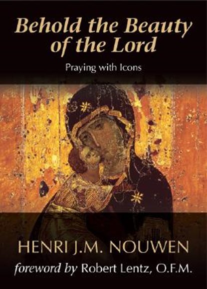 Behold the Beauty of the Lord: Praying with Icons, Henri J. M. Nouwen - Paperback - 9781594711367