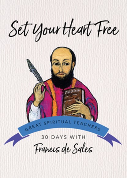Set Your Heart Free: 30 Days with Francis de Sales, Francisco De Sales - Paperback - 9781594711534