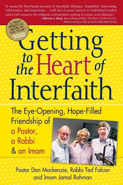 Getting to the Heart of Interfaith, Pastor Don Mackenzie ; Rabbi Ted (Rabbi Ted Falcon) Falcon ; Sheikh (Sheikh Jamal Rahma) Jamal Rahma - Paperback - 9781594732638
