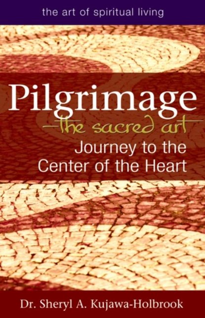 Pilgrimage - the Sacred Art, Sheryl A. (Sheryl A. Kujawa-Holbrook) Kujawa-Holbrook - Paperback - 9781594734724