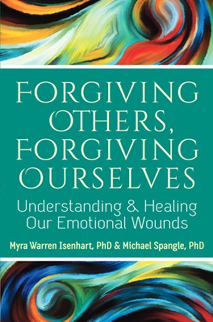 Forgiving Others, Forgiving Ourselves, Myra Warren (Myra Warren Isenhart) Isenhart ; Michael L. (Michael L. Spangle) Spangle - Paperback - 9781594736001