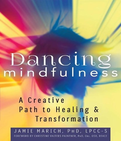 Dancing Mindfulness, Jamie (Jamie Marich) Marich - Paperback - 9781594736018