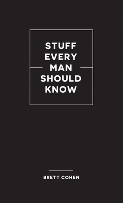 Stuff Every Man Should Know, Brett Cohen - Ebook - 9781594744709