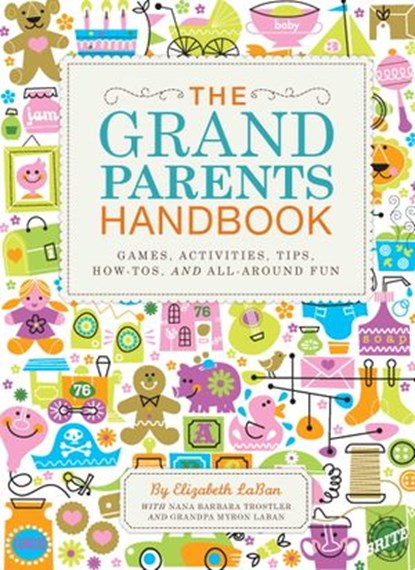 The Grandparents Handbook, Elizabeth Laban ; Nana Barbara Trostler ; Grandpa Myron Laban - Ebook - 9781594744730