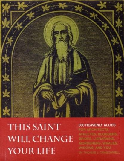 This Saint Will Change Your Life, Thomas J. Craughwell - Paperback - 9781594745287