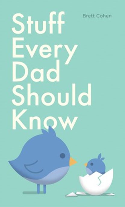 Stuff Every Dad Should Know, Brett Cohen - Ebook - 9781594745591