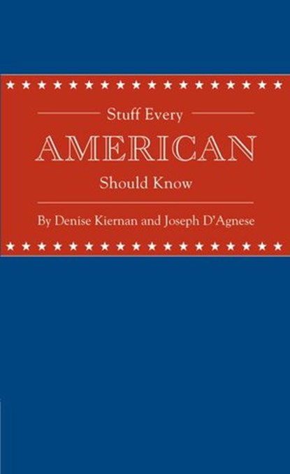 Stuff Every American Should Know, Denise Kiernan ; Joseph D'Agnese - Ebook - 9781594745836