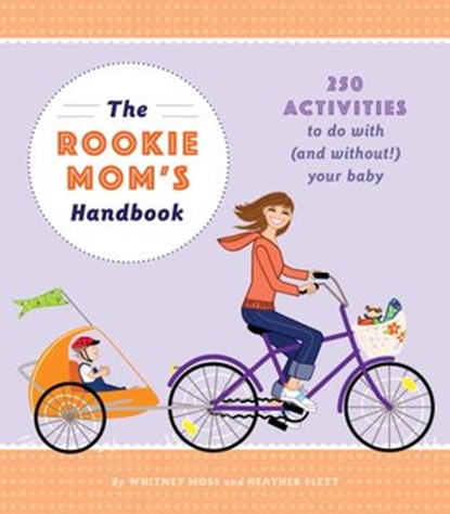 The Rookie Mom's Handbook, Heather Gibbs Flett ; Whitney Moss - Ebook - 9781594746970
