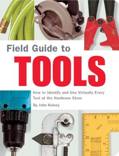 Field Guide to Tools, John Kelsey - Ebook - 9781594748479
