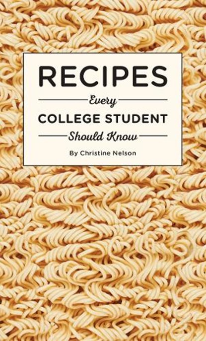 Recipes Every College Student Should Know, Christine Nelson - Gebonden - 9781594749544