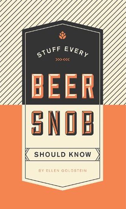 Stuff Every Beer Snob Should Know, Ellen Goldstein - Gebonden - 9781594749834