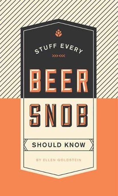 Stuff Every Beer Snob Should Know, Ellen Goldstein - Gebonden - 9781594749834