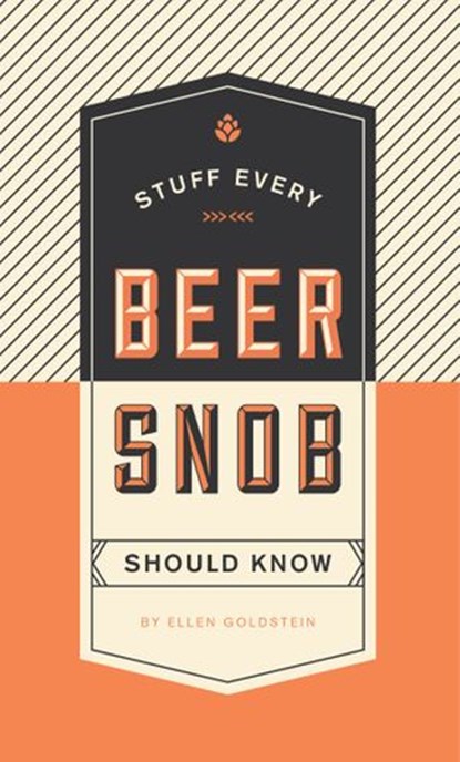 Stuff Every Beer Snob Should Know, Ellen Goldstein - Ebook - 9781594749841