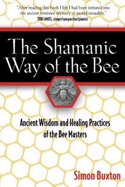 The Shamanic Way of the Bee, Simon Buxton - Paperback - 9781594771194