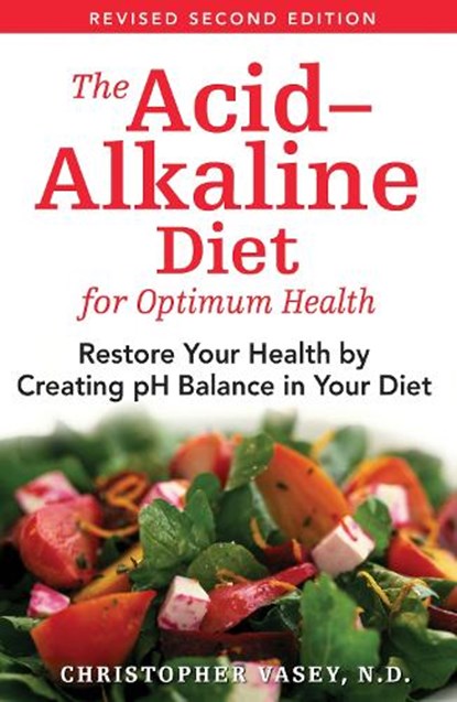 The Acid-Alkaline Diet for Optimum Health, Christopher Vasey - Paperback - 9781594771545