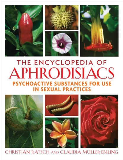 The Encyclopedia of Aphrodisiacs, Christian Ratsch ; Claudia Muller-Ebeling - Gebonden - 9781594771699