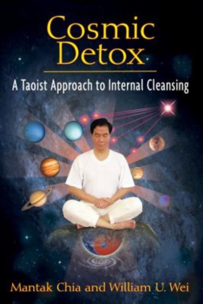 Cosmic Detox, Mantak Chia ; William U. Wei - Paperback - 9781594773778