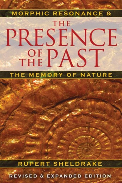 Sheldrake, R: Presence of the Past, Rupert Sheldrake - Paperback - 9781594774614