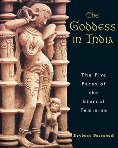 The Goddess in India, Devdutt Pattanaik - Ebook - 9781594775376