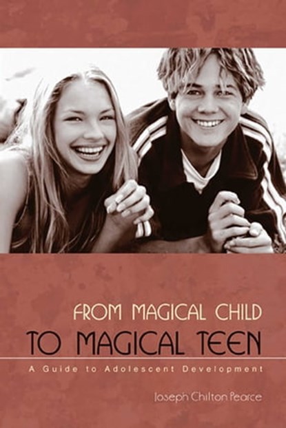 From Magical Child to Magical Teen, Joseph Chilton Pearce - Ebook - 9781594775727