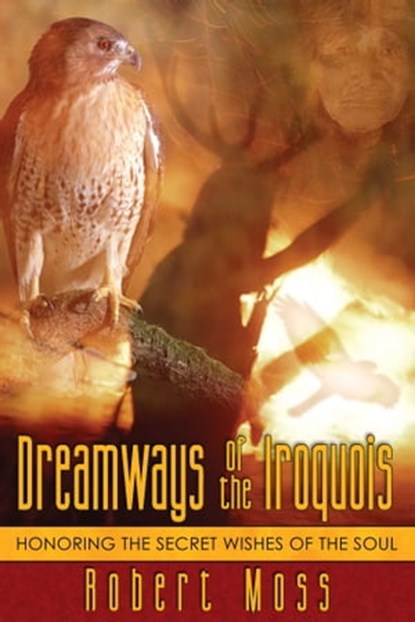 Dreamways of the Iroquois, Robert Moss - Ebook - 9781594776212