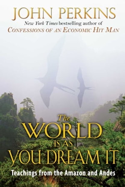 The World Is As You Dream It, John Perkins - Ebook - 9781594777233