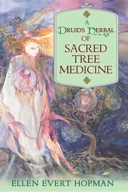 A Druid's Herbal of Sacred Tree Medicine, Ellen Evert Hopman - Ebook - 9781594777240