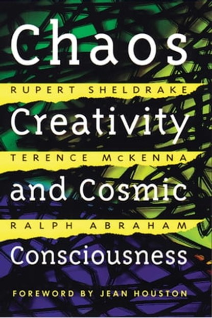 Chaos, Creativity, and Cosmic Consciousness, Rupert Sheldrake ; Terence McKenna ; Ralph Abraham - Ebook - 9781594777714