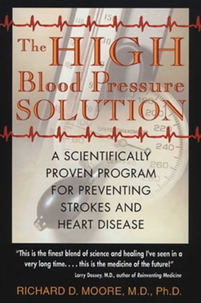 The High Blood Pressure Solution, Richard D. Moore, M.D., Ph.D. - Ebook - 9781594777950