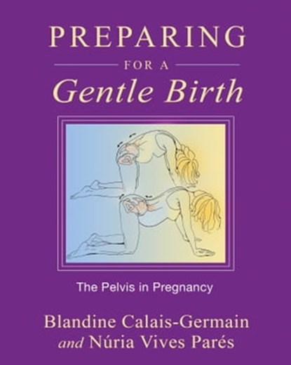 Preparing for a Gentle Birth, Blandine Calais-Germain ; Núria Vives Parés - Ebook - 9781594778131
