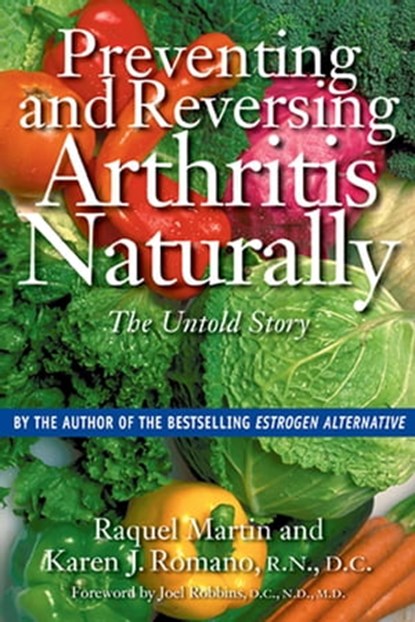 Preventing and Reversing Arthritis Naturally, Raquel Martin ; Karen J. Romano, R.N., D.C. - Ebook - 9781594778742