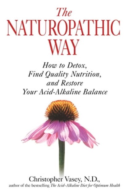 The Naturopathic Way, Christopher Vasey, N.D. - Ebook - 9781594778964