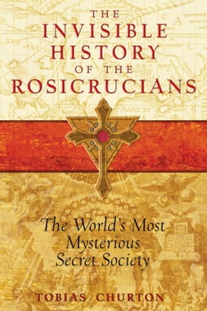 The Invisible History of the Rosicrucians, Tobias Churton - Ebook - 9781594779312