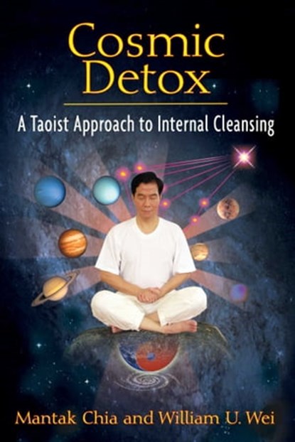 Cosmic Detox, Mantak Chia ; William U. Wei - Ebook - 9781594779480