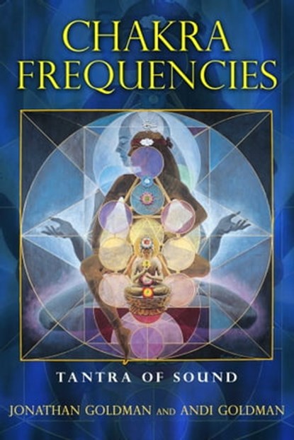 Chakra Frequencies, Jonathan Goldman ; Andi Goldman - Ebook - 9781594779497