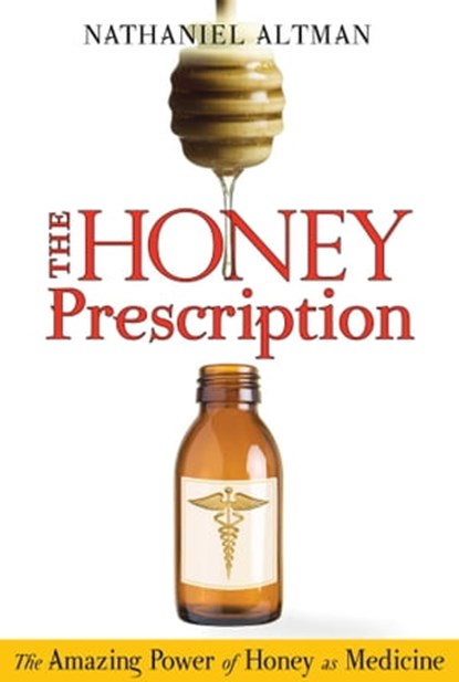 The Honey Prescription, Nathaniel Altman - Ebook - 9781594779572