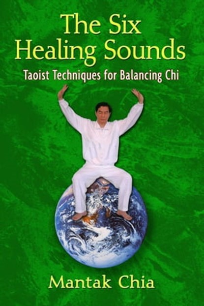 The Six Healing Sounds, Mantak Chia - Ebook - 9781594779657