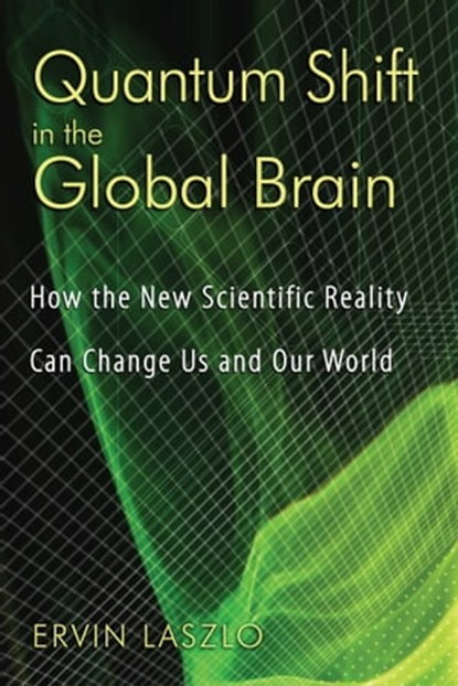 Quantum Shift in the Global Brain, Ervin Laszlo - Ebook - 9781594779893