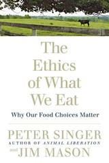 The Ethics of What We Eat - Peter Singer ; Jim Mason - 9781594866876