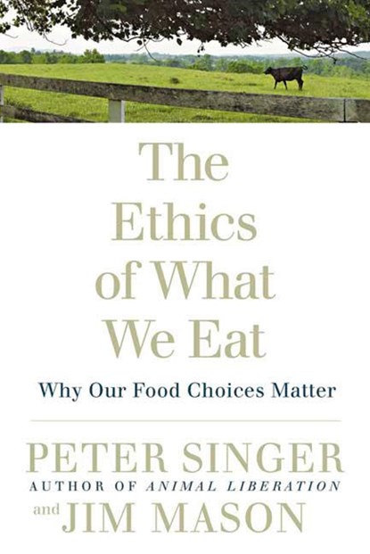 The Ethics of What We Eat, Peter Singer ; Jim Mason - Paperback - 9781594866876