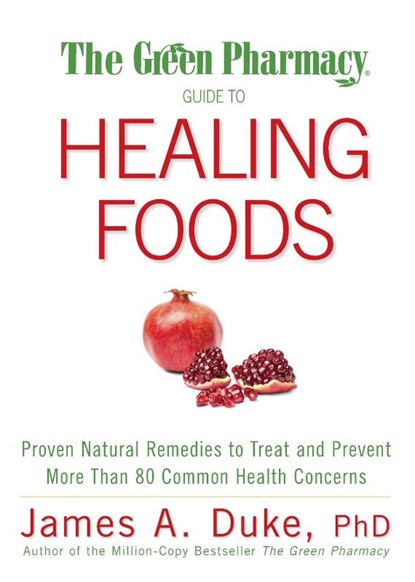 The Green Pharmacy Guide to Healing Foods, James A. Duke - Paperback - 9781594867132